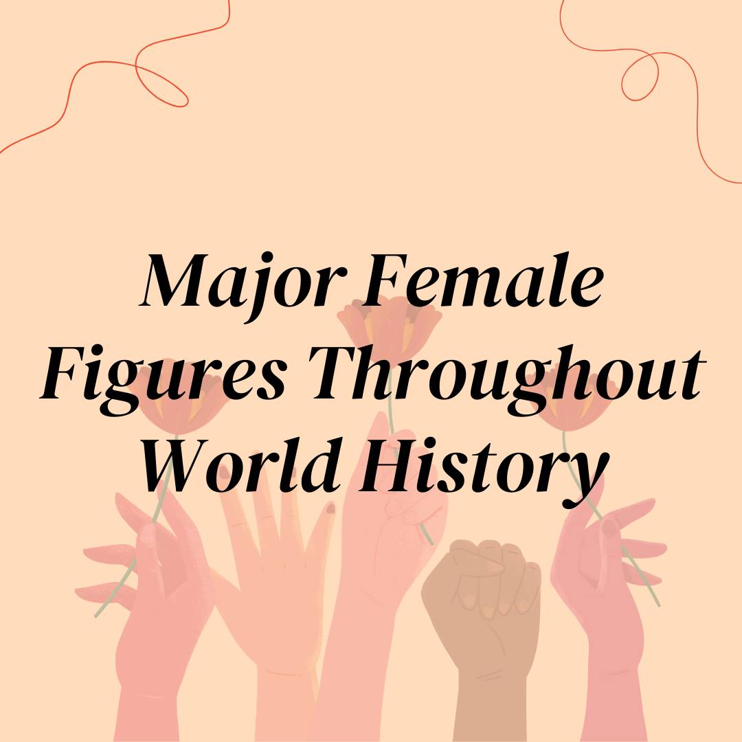 Major Female Figures Throughout World History